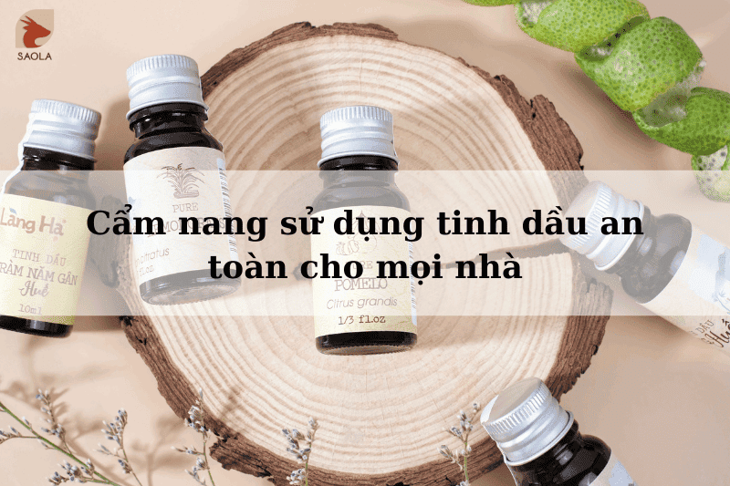 Cẩm nang sử dụng tinh dầu an toàn cho mọi nhà