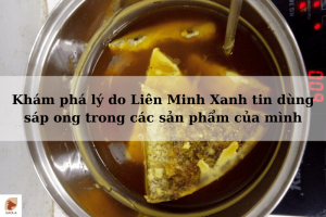 Khám phá lý do Liên Minh Xanh tin dùng sáp ong trong các sản phẩm của mình